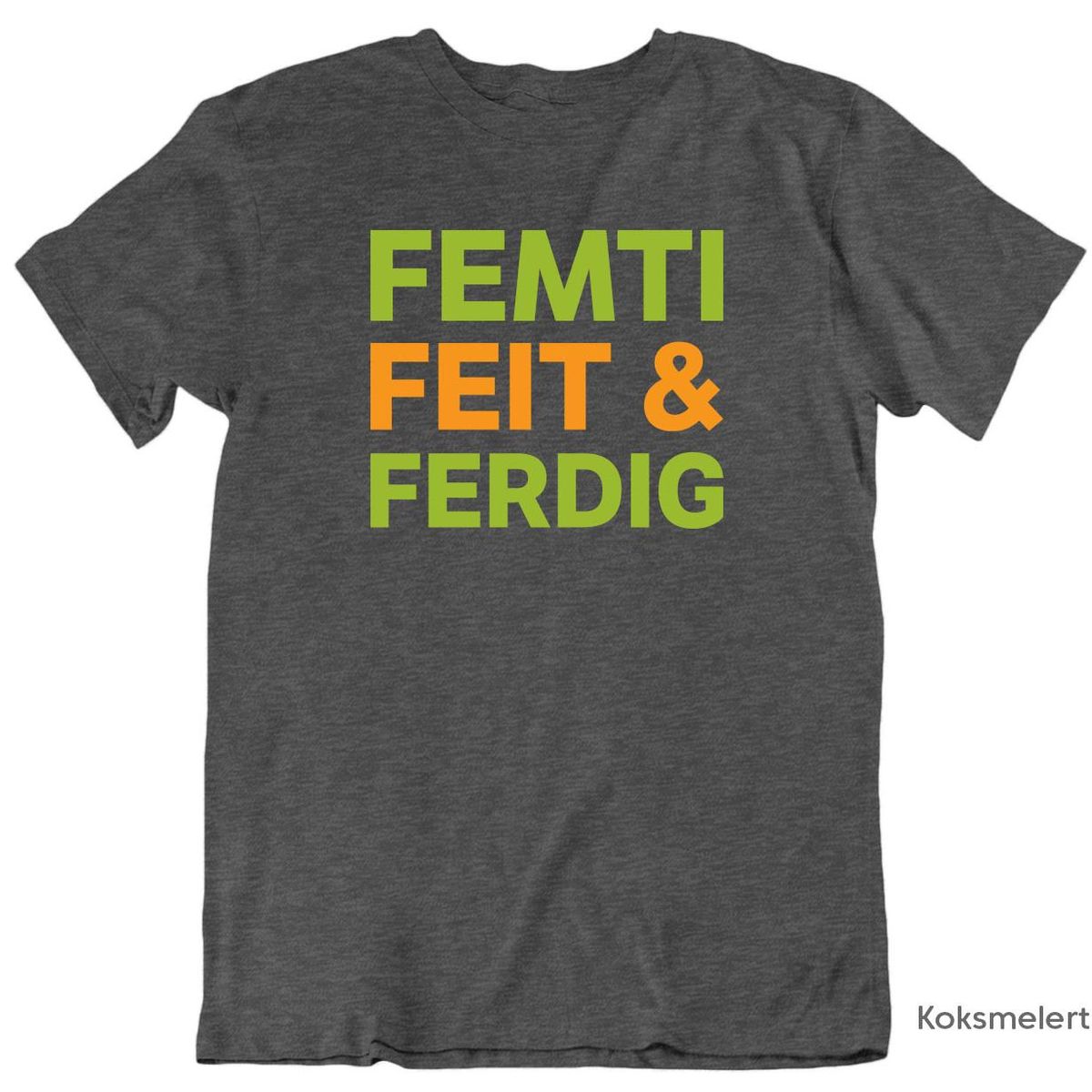 Femti Feit & Ferdig T-skjorte